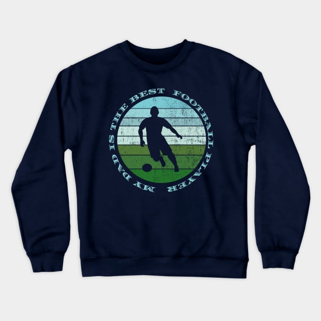 My Dad Is the Best Football Player Crewneck Sweatshirt by With Own Style